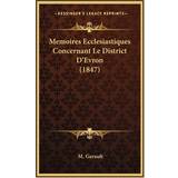 Memoires Ecclesiastiques Concernant Le District D'Evron 1847 M Gerault 9781167837715