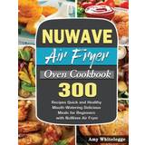NuWave Air Fryer Oven Cookbook Amy Whitelegge 9781801246378 (Indbundet)