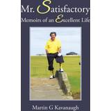 Mr. Satisfactory Martin G Kavanaugh 9781504901093