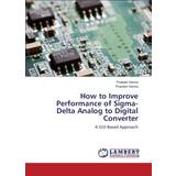 How to Improve Performance of Sigma- Delta Analog to Digital Converter Verma Prateek 9783659681745 (Hæftet)