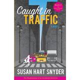 Caught in Traffic Susan Hart Snyder 9780997422429