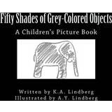 Fifty Shades of Grey-Colored Objects 9781508610618 (Hæftet)