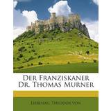 Der Franziskaner Dr. Thomas Murner Liebenau Theodor Von 9781245915625 (Hæftet)