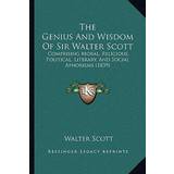 The Genius and Wisdom of Sir Walter Scott Walter Scott 9781165099412
