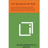 The Backwash of War Ellen Newbold La Motte 9781498188449