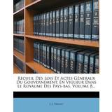Recueil Des Lois Et Actes Géneraux Du Gouvernement, En Vigueur Dans Le Royaume Des Pays-Bas, Volume 8. J -J Drault 9781277496024 (Hæftet)