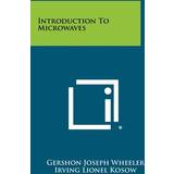 Introduction to Microwaves Gershon Joseph Wheeler 9781258326258