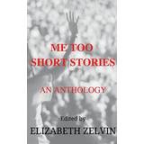 Noa Noa Tøj Noa Noa Me Too Short Stories: An Anthology Elizabeth Zelvin 9781947915138