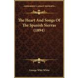 Paul Green Sko Paul Green The Heart And Songs Of The Spanish Sierras 1894 George Whit White 9781166298722