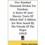Balenciaga S Overdele Balenciaga Five Hundred Thousand Strokes For Freedom: Series Of Anti-Slavery Tracts Of Which Half Million Are Now Issued By The Friends Of The Negro 1853 Wilson Armistead 9781436848626