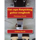 Cut capo flatpicking guitar songbook Ondrej Sarek 9781493647385 (Hæftet)