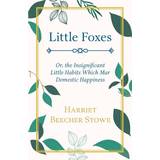 Esprit Strømper Esprit Little Foxes, Or, The Insignificant Little Habits Which Mar Domestic Happiness Harriet Beecher Stowe 9781444625721