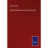 s.Oliver On the Probable Fall in the Value of Gold Michel Chevalier 9783375135591