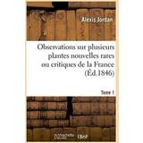Microfiber Badetøj Observations Sur Plusieurs Plantes Nouvelles Rares Ou Critiques de la France. Tome Alexis Jordan 9782019619787