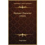 Colmar Human Character 1922 Hugh Elliot 9781166600204