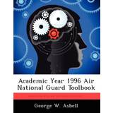 Sort Korsetter CLoxks Academic Year 1996 Air National Guard Toolbook George W Asbell 9781249839668