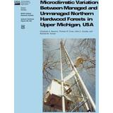 Marc O'Polo M Overdele Marc O'Polo Microclimatic Variation Between Managed and Unmanaged Northwen Hardwood Forests in Upper Michigan, USA 9781508446446