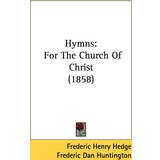 26 - 58 Bukser & Shorts Yours Hymns: For The Church Of Christ 1858 Frederic Dan Huntington 9781436879194