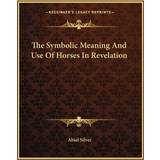 Sølv Underbukser The Symbolic Meaning And Use Of Horses In Revelation Abiel Silver 9781162844275
