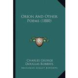 Blonder - Blå Trusser Bluebella Orion And Other Poems 1880 Charles George Douglas Roberts 9781165414277