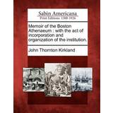GAP Tøj GAP Memoir of the Boston Athenaeum: With the Act of Incorporation and Organization of the Institution. John Thornton Kirkland 9781275840416