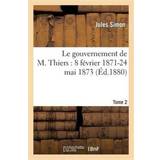 7 For All Mankind Bomuld Tøj 7 For All Mankind Le Gouvernement de M. Thiers: Fevrier 1871-24 Mai 1873. Tome Jules Simon 9782013653435