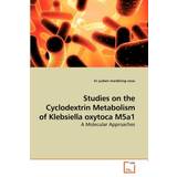 Susa Tøj Susa Studies on the Cyclodextrin Metabolism of Klebsiella oxytoca M5a1 Tri Yudani Mardining Raras 9783639250138