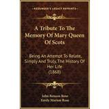 IRO Enskuldret / Enæremet Tøj IRO Tribute To The Memory Of Mary Queen Of Scots John Benson Rose 9781164878797