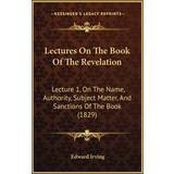 BA&SH Overdele BA&SH Lectures On The Book Of The Revelation Edward Irving 9781165413560