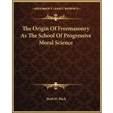 Carmen The Origin Of Freemasonry As The School Of Progressive Moral Science Jirah Dewey Buck 9781162858869