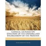 FARAH Undertøj FARAH Clinical Lectures on Stricture of the Urethra and Enlargement of the Prostate Peter Johnston Freyer 9781144081841
