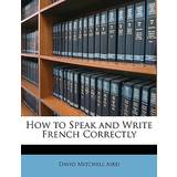 Morgan Bådudskæring Tøj Morgan How to Speak and Write French Correctly David Mitchell Aird 9781147932324