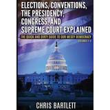One Size - Polyester Kjoler Elections, Conventions, The Presidency, Congress, and Supreme Court Explained Chris Bartlett 9781535015653