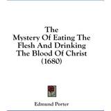 40 ½ Sandaler med hæl The Mystery Of Eating The Flesh And Drinking The Blood Of Christ 1680 Edmund Porter 9781436915441
