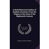 Olympia Undertøj Olympia Brief Historical Outline of English Literature From the Origins to the Close of the Eighteenth Century Jeannette Augustus Marks 9781377322223