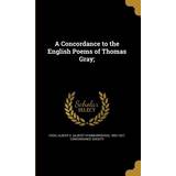 Alexander Wang Concordance to the English Poems of Thomas Gray; Albert S. Albert Stanburrough 1. Cook 9781361163207