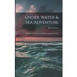 Topshop Kjoler Topshop Under Water & Sea Adventure; the Story of the Wonderful Waters Around the Earth Patrick Ellam 9781015224995