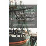 Bluebella G strenge Tøj Bluebella Report of the Mayor's Committee on Race Relations, Detroit, Michigan: Embodying Findings and Recommendations Based Upon Survey of Race Conditions in Anonymous 9781015014879