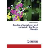 Yours Kjoler Yours Species of Anopheles and malaria in Southern Ethiopia Esayas Woldesilasse 9786139945610