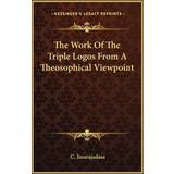 48 - Polyester - Transparent Tøj The Work Of The Triple Logos From Theosophical Viewpoint Jinarajadasa 9781162853499