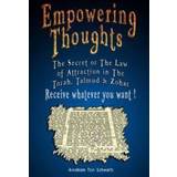 Empowering Thoughts: The Secret of Rhonda Byrne or the Law of Attraction in the Torah, Talmud & Zohar - Receive Whatever You Want ! (Hæftet, 2007)