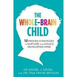 The Whole-Brain Child: 12 Proven Strategies to Nurture Your Child’s Developing Mind (Hæftet, 2012)