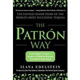 The Patron Way: From Fantasy to Fortune - Lessons on Taking Any Business From Idea to Iconic Brand: The Untold Inside Story of the World's Most Successful Tequila (Indbundet, 2013)