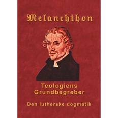 Melanchthon - Teologiens Grundbegreber: Den Lutherske Dogmatik - Loci Communes 1521 (E-bog, 2018)