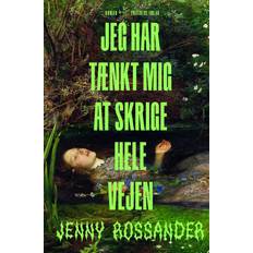 Dansk Bøger på tilbud Jeg har tænkt mig at skrige hele vejen Jenny Rossander 9788740086294 (Hæftet)
