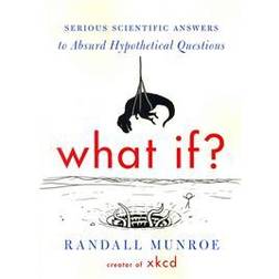 What If?: Serious Scientific Answers to Absurd Hypothetical Questions (Hæftet, 2014)