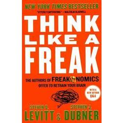 Think Like a Freak: The Authors of Freakonomics Offer to Retrain Your Brain (Hæftet, 2015)
