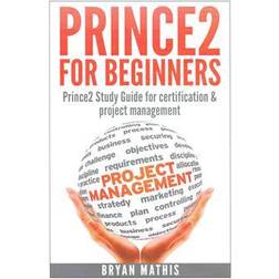Prince2 for Beginners: Prince2 Self Study for Certification & Project Management (Hæftet, 2014)