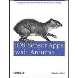 IOS Sensor Apps with Arduino: Wiring the iPhone and iPad Into the Internet of Things (Hæftet, 2011)