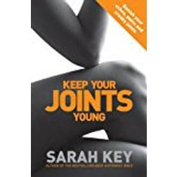 Keep Your Joints Young: Banish your aches, pains and creaky joints